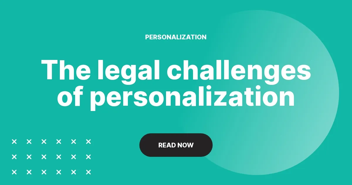 The legal challenges of personalization and how to overcome them